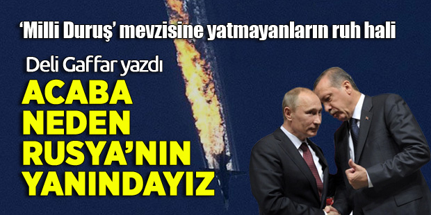 Acaba neden Rusya’nın yanındayız?